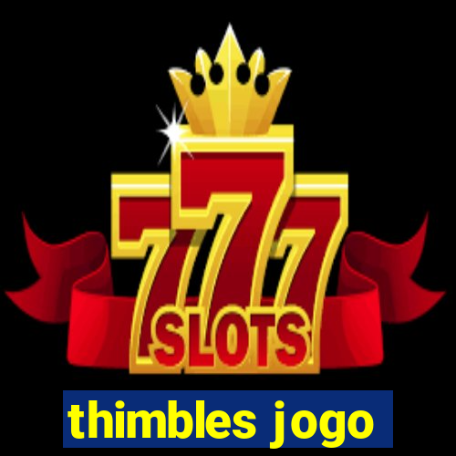 thimbles jogo